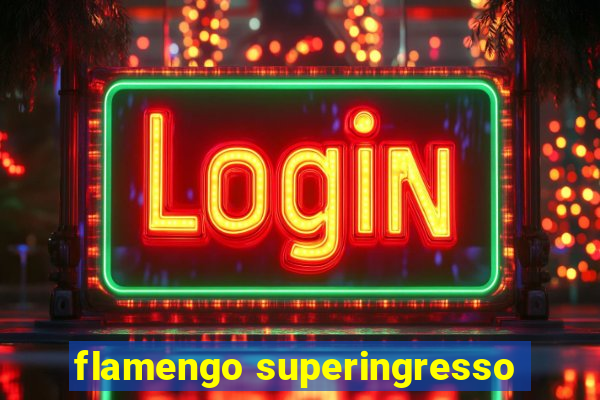 flamengo superingresso